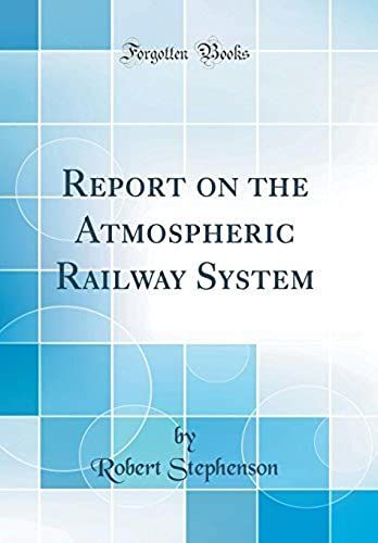 Report On The Atmospheric Railway System (Classic Reprint)
