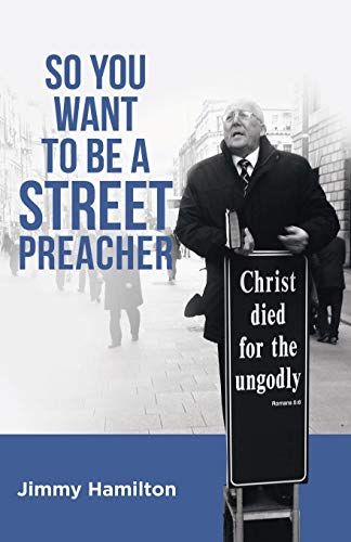 So You Want To Be A Street Preacher