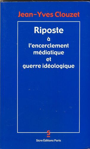 Riposte A L'encerclement Mediatique Et Guerre Ideologique