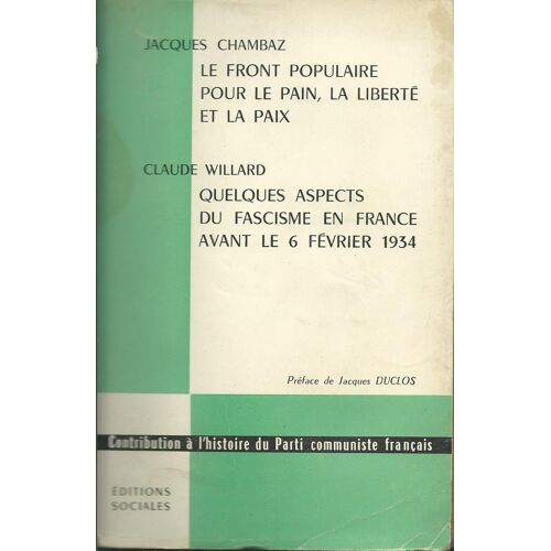 Le Front Populaire Pour Le Pain La Liberté Et La Paix / Quelques Aspects Du Fascisme En France Avant Le 6 Février 1934 - Préface De Jacques Duclos