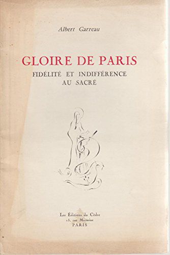 Albert Garreau. Gloire De Paris : Fidélité Et Indifférence Au Sacré