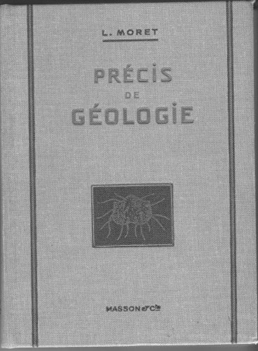 Léon Moret,... Précis De Géologie : À L'usage Des Candidats À La Licence Ès Sciences, Au S.P.C.N. Et Aux Grandes Écoles. 4e Édition