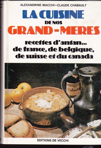 La Cuisine De Nos Grand-Mères. Recettes D' Antan...De France, De Belgique, De Suisse Et Du Canada