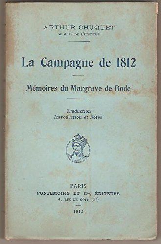 Arthur Chuquet. La Campagne De 1812. Mémoires Du Margrave De Bade. Traduction, Introduction Et Notes