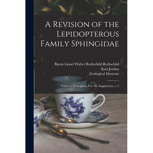 A Revision Of The Lepidopterous Family Sphingidae: Novitates Zoologicae. Vol. Ix. Supplement, V. 2