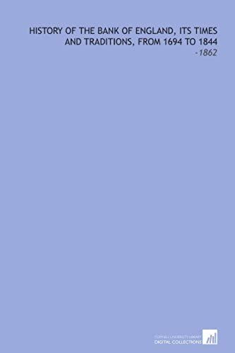 History Of The Bank Of England, Its Times And Traditions, From 1694 To 1844: -1862