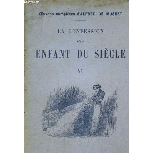 La Confession D Un Enfant Du Siècle, Tome Vi (Collection Oeuvres Complètes D Alfred De Musset)