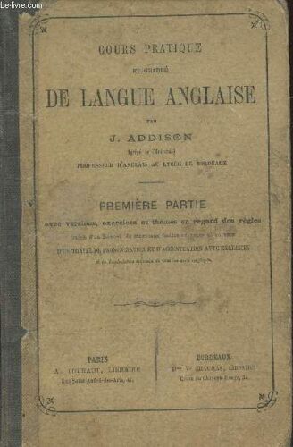 Cours Pratique Et Gradué De Langue Anglaise : Première Partie Pour Les Classes Élémentaires, La Sixième Et La Cinquième Et Les Trois Premières Années De L Enseignement Spécial Avec Versions, Exercices(...)