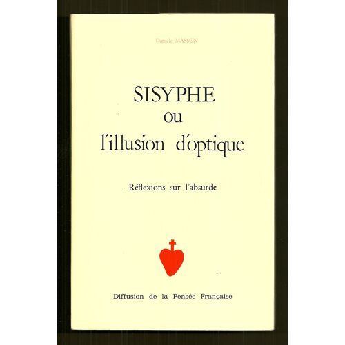 Philosophie : Sisyphe Ou L' Illusion D' Optique - Réflexions Sur  L' Absurde