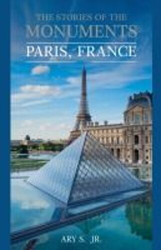 The Stories Of The Monuments Paris, France