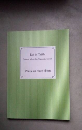 Roi De Trèfle Jeux De Mots Dits Vaguants, Tome 1 Poésie En Toute Liberté 