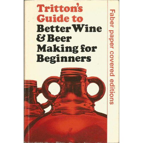 Trittons Guide To Better Wine And Beer Making, For Beginners