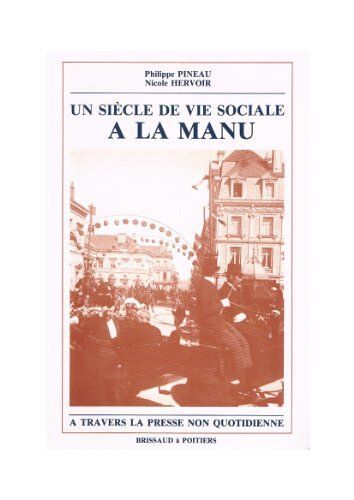 Un Siècle De Vie Sociale À La Manu À Travers La Presse Non Quotidienne - 1849-1953
