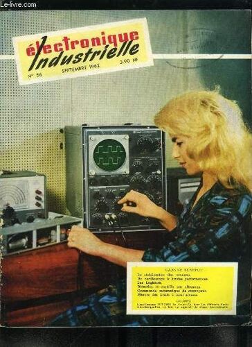 Electronique Industrielle N° 56 - Neuf Heures Chez Les Cernois Par E.A., La Stabilisation Des Tensions Par H. Haldermann, Système Asservi A La Trajectoire Du Soleil, Un Oscilloscope Ultra-Perfectionné(...)