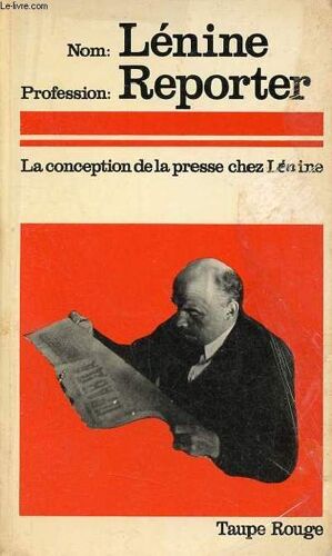 Nom : Lénine Profession : Journaliste - Lénine Et La Presse Révolutionnaire.