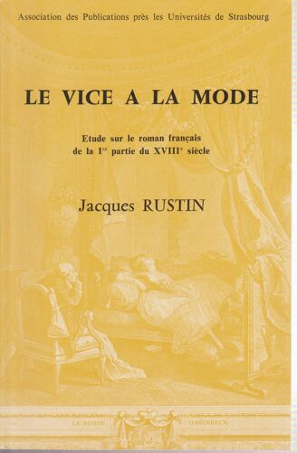 Le Vice À La Mode - Etude Sur Le Roman Français Du Xviiie Siècle, De Manon Lescaut À L'apparition De La Nouvelle Héloïse (1731-1761)