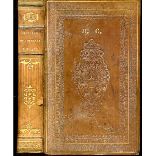 Histoire Du Roi Henri Le Grand. Nouvelle Édition Enrichie D'une Notice Sur Henri Iv Par M. Andrieux.