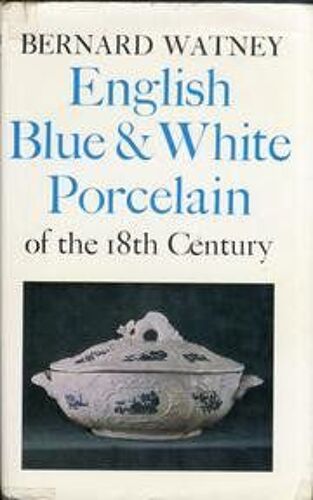 English Blue And White Porcelain Of The Eighteenth Century (The Faber Monographs On Pottery And Porcelain) By Bernard Watney (1973-06-01)