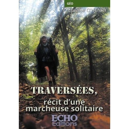 Traversées, Récit D'une Marcheuse Solitaire