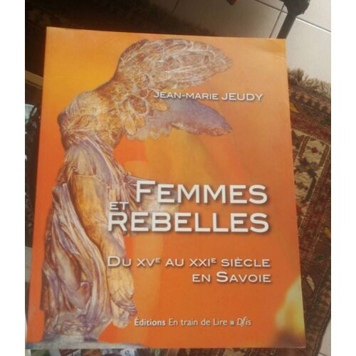 Femmes Et Rebelles Du Xv Au Xx Siècle En Haute-Savoie