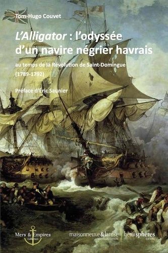 L'alligator : L'odyssée D'un Navire Négrier Havrais - Au Temps De La Révolution De Saint-Domingue (1789-1792)