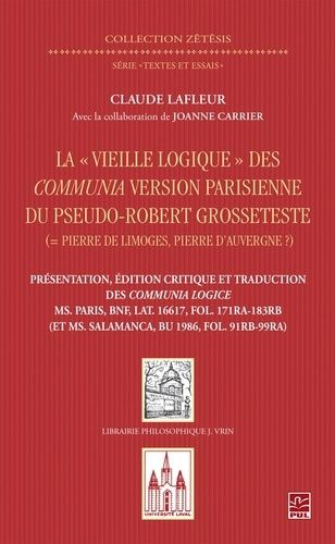 La "Vieille Logique" Des Communia - Version Parisienne Du Pseudo-Robert Grosseteste
