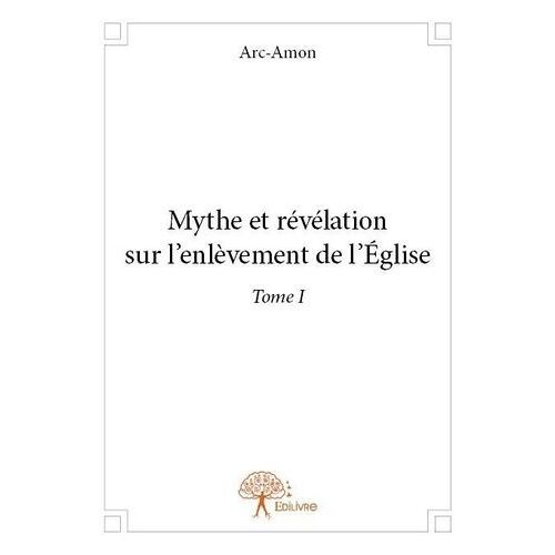 Mythe Et Révélation Sur L'enlèvement De L'église - Tome 1