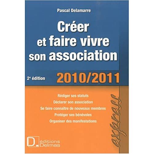 Créer Et Faire Vivre Son Association: 2010/2011 Broché – 1 Septembre 2010