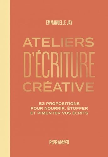 Ateliers D'écriture Créative - 52 Propositions Pour Nourrir, Étoffer Et Pimenter Vos Écrits