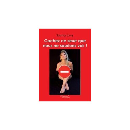 Cachez Ce Sexe Que Nous Ne Saurions Voir