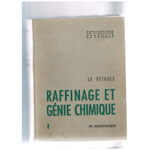 Le Pétrole - Tome 1, Raffinage Et Génie Chimique