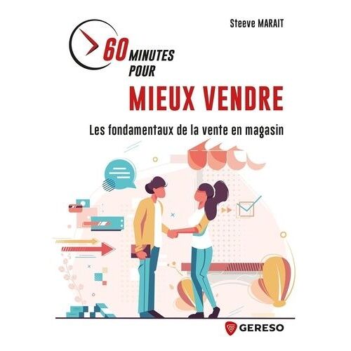 60 Minutes Pour Mieux Vendre - Les Fondamentaux De La Vente En Magasin