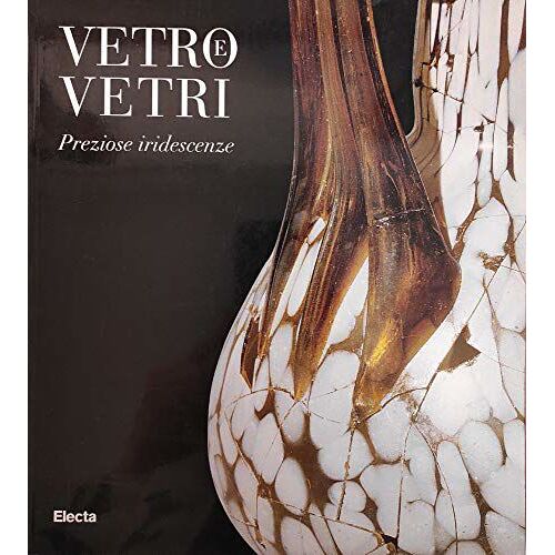 Vetro Vetri. Preziose Iridescenze.