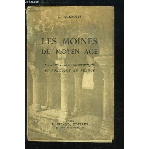 Les Moines Du Moyen Âge. Leur Influence Philosophique Et Politique En France.