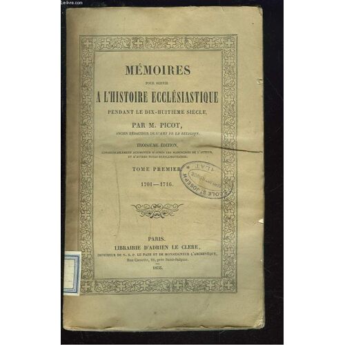 Memoires Pour Servir A L'histoire Ecclesiastique Pendant Le Dix-Huitieme Siecle. Tome Premier 1701-1716.