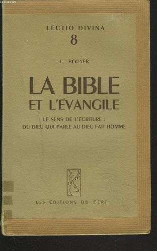 La Bible Et L'evangile. Le Sens De L'ecriture : Du Dieu Qui Parle Au Dieu Fait Homme.