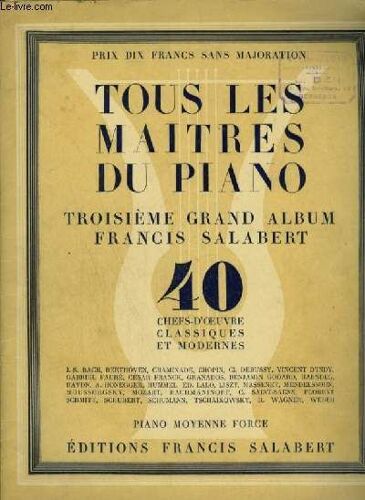 Tous Les Maitres Du Piano - Troisieme Grand Album - 40 Chefs D'oeuvre Classiques Pour Piano Moyenne Force : Musette + Menuet + Gigue + Andante Con Moto + Vivace + Menuet + Allegro + ...