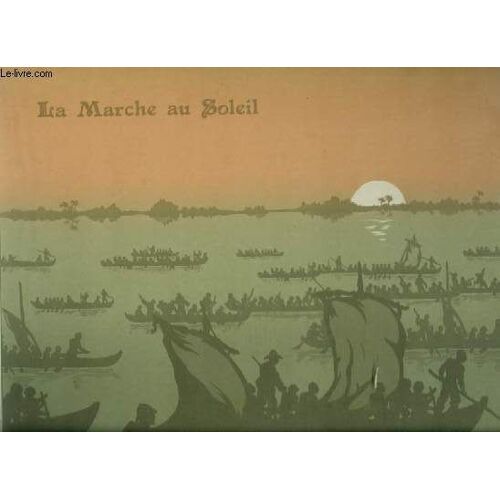 La Marche Au Soleil - Epopee De La Mission Marchand - Pour Piano Et Chant Avec Paroles : Le Pillage D'un Convoi + La Marche Des Tirailleurs + Bataille ! + La Caverne De Mabyala + Sur Le ...