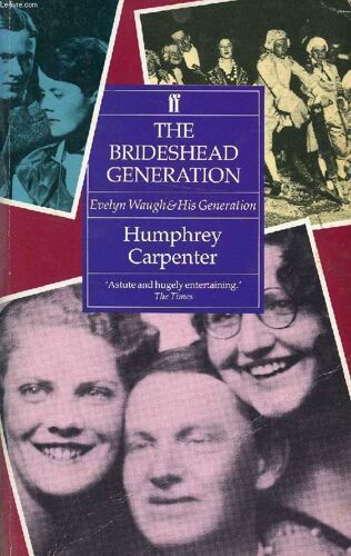 The Brideshead Generation: Evelyn Waugh And His Friends