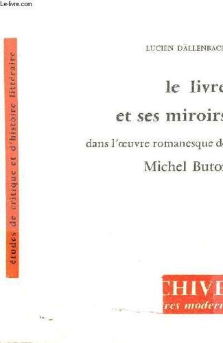 Le Livre Et Ses Miroirs Dans L'oeuvre Romanesque De Michel Butor - Archives Des Lettres Modernes 1972 Viii N°135.