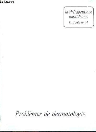 La Therapeuthique Quotidienne Fascicule N°14 : Problemes De Dermatologie.
