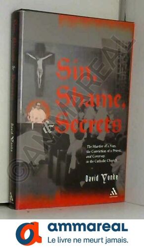 Sin, Shame, And Secrets: The Murder Of A Nun, The Conviction Of A Priest, And Cover-Up In The Catholic Church