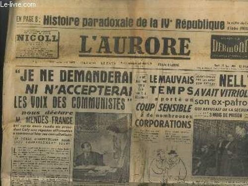 L Aurore 13e Année N°3035 Mardi 15 Juin 1954. Sommaire : Je Ne Demanderai Ni N Accepterai Les Voix Des Communistes Nous Déclare M. Mendès France - Le Mauvais Temps A Porté Un Coup Sensible À De(...)