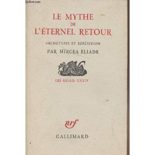 Le Mythe De L Éternel Retour, Archétypes Et Répétition - Les Essais Xxxiv