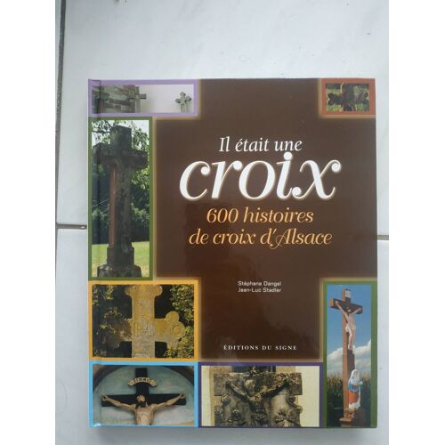 Il Était Une Croix : 600 Histoires De Croix En Alscace