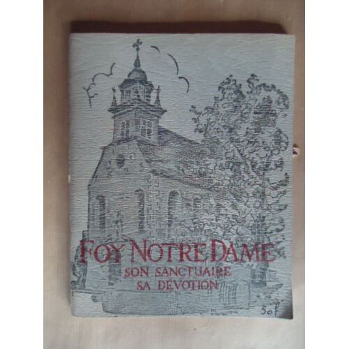 Foy Notre-Dame, Description Détaillée Du Sanctuaire, Historique Du Pèlerinage Et De La Dévotion À Notre-Dame