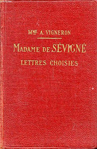 Madame De Sévigné - Lettres Choisies - Avec Préface, Bibliographie, Notes, Grammaire, Lexique Et Illustrations Documentaires