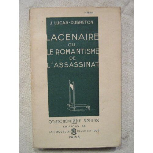 Lacenaire Ou Le Romantisme De L'assassinat
