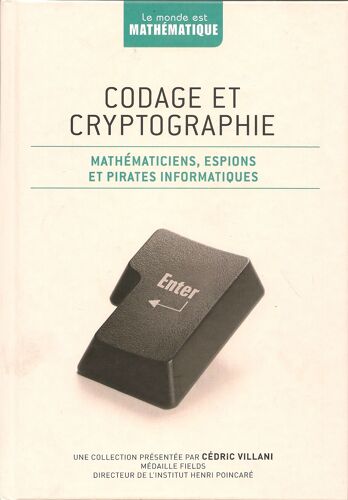 Le Monde Est Mathématique  & Codage Et Cryptographie -  Mathématiciens, Espions Et Pirates Informatiques