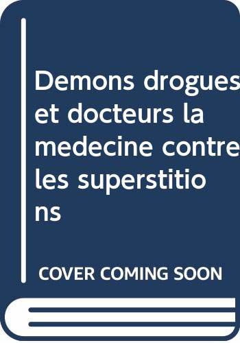 Démons Drogues Et Docteurs La Medecine Contre Les Superstitions
